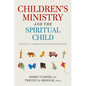 Children's Ministry and the Spiritual Child: Practical, Formation-Focused Ministry - Paperback