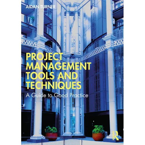 Project Management Tools and Techniques: A Guide to Good Practice - Paperback