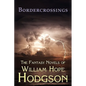 Bordercrossings: The Fantasy Novels of William Hope Hodgson - Paperback