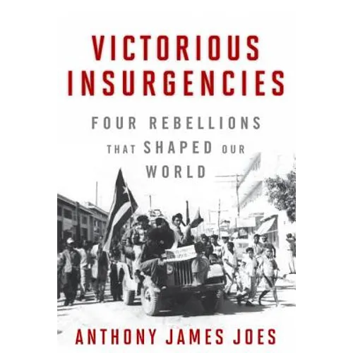 Victorious Insurgencies: Four Rebellions That Shaped Our World - Hardcover