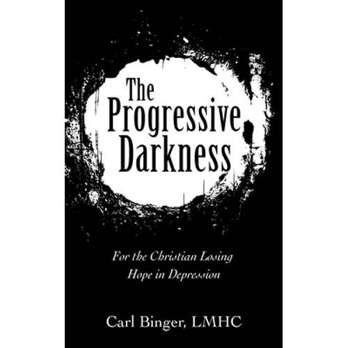 The Progressive Darkness: For the Christian Losing Hope in Depression - Paperback