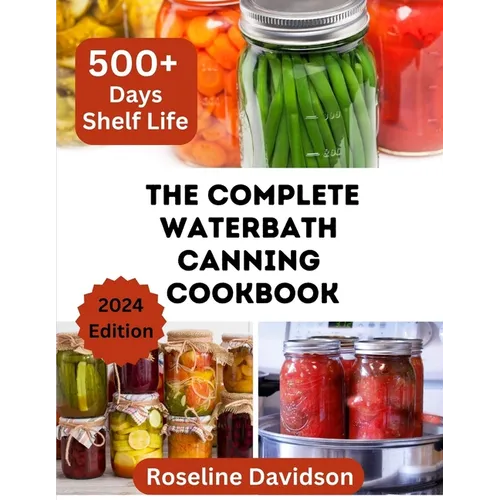The Complete Waterbath Canning Cookbook For Beginners And Expert: The Art Of Preserving And Canning Your Harvest - Paperback