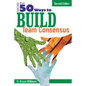 More Than 50 Ways to Build Team Consensus - Paperback