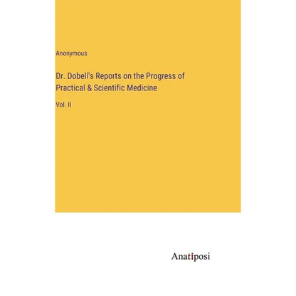 Dr. Dobell's Reports on the Progress of Practical & Scientific Medicine: Vol. II - Hardcover