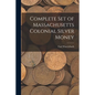 Complete Set of Massachusetts Colonial Silver Money - Paperback