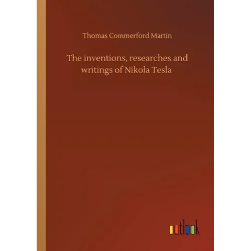 The inventions, researches and writings of Nikola Tesla - Paperback