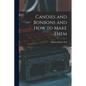 Candies and Bonbons and How to Make Them - Paperback