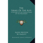 The Israel Of The Alps: A History Of The Persecutions Of The Waldenses - Hardcover