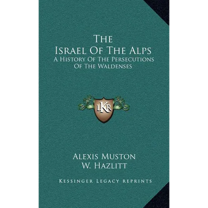 The Israel Of The Alps: A History Of The Persecutions Of The Waldenses - Hardcover