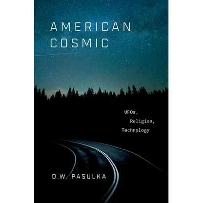American Cosmic: UFOs, Religion, Technology - Hardcover