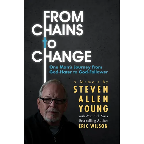 From Chains to Change: One Man's Journey from God-Hater to God-Follower - Paperback