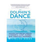 The Dolphin's Dance: Discover your true self through a powerful 5 step journey into conscious awareness - Hardcover