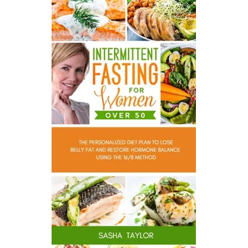 Intermittent Fasting for Women Over 50: The Personalized Diet Plan to Lose Belly Fat and Restore Hormone Balance Using the 16/8 Method - Hardcover