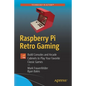 Raspberry Pi Retro Gaming: Build Consoles and Arcade Cabinets to Play Your Favorite Classic Games - Paperback