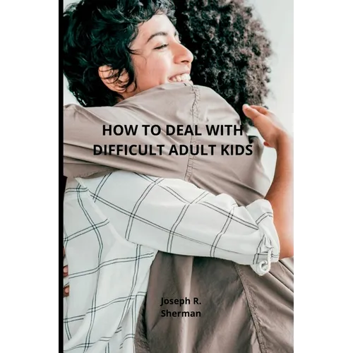 Dealing with difficult adult children: Estranged Adult Children, parental bonding - Paperback