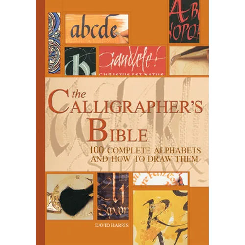 The Calligrapher's Bible: 100 Complete Alphabets and How to Draw Them - Hardcover