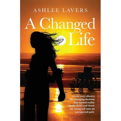 A Changed Life: A true story about a life-changing decision that turned reality upside down and threw my young self into an unexpected path. - Paperback