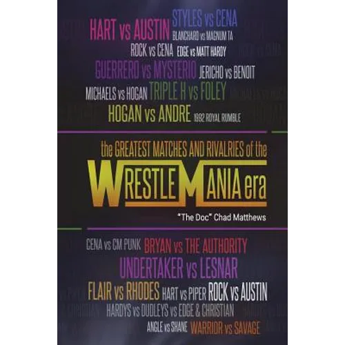 The Greatest Matches and Rivalries of the WrestleMania Era - Paperback