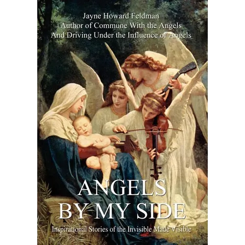 Angels by My Side: Inspirational Stories of the Invisible Made Visible - Hardcover