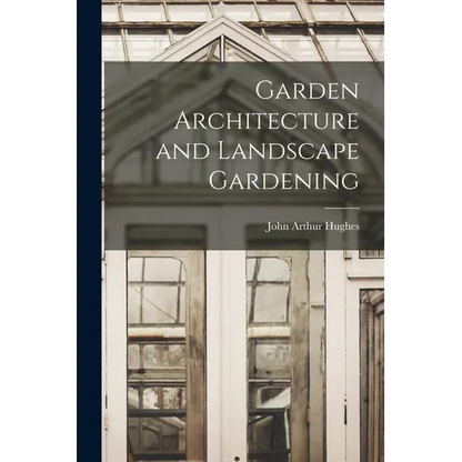 Garden Architecture and Landscape Gardening - Paperback