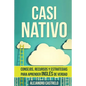 Casi Nativo: Consejos, recursos y estrategias para aprender inglés de verdad - Paperback