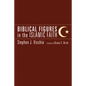 Biblical Figures in the Islamic Faith - Hardcover