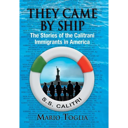 They Came By Ship: The Stories of the Calitrani Immigrants in America - Hardcover