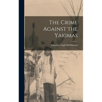 The Crime Against the Yakimas - Hardcover