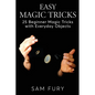 Easy Magic Tricks: 25 Beginner Magic Tricks with Everyday Objects - Paperback