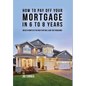 How to pay off your mortgage in 6 to 8 years: Wealth habits of the rich that will save you thousands - Hardcover