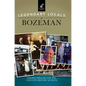 Legendary Locals of Bozeman - Hardcover