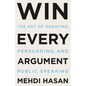 Win Every Argument: The Art of Debating, Persuading, and Public Speaking - Hardcover