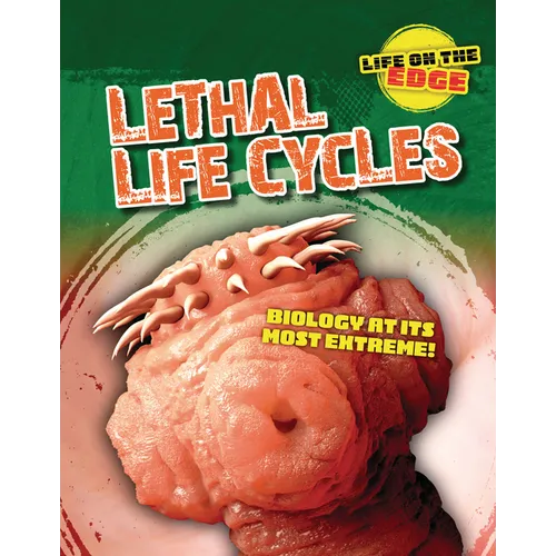 Lethal Life Cycles: Biology at Its Most Extreme! - Paperback