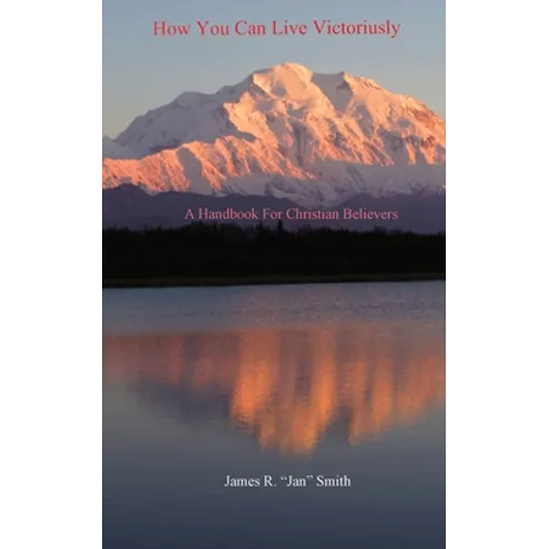 How You Can Live Victoriously: A Handbook For Christian Believers - Paperback