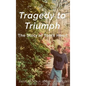 Tragedy to Triumph - Hardcover