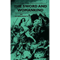 The Sword And Womankind - Being A Study Of The Influence Of 'The Queen Of Weapons' Upon The Moral And Social Status Of Women - Paperback