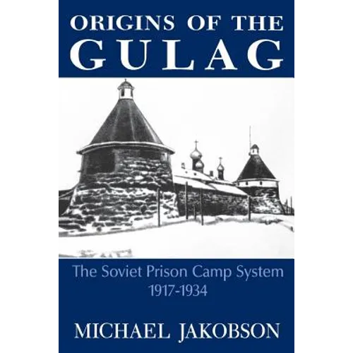 Origins of the Gulag: The Soviet Prison Camp System, 1917-1934 - Paperback