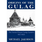 Origins of the Gulag: The Soviet Prison Camp System, 1917-1934 - Paperback
