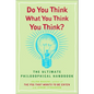 Do You Think What You Think You Think?: The Ultimate Philosophical Handbook - Paperback