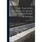 The Teacher's Manual of Music for Elementary Schools - Paperback