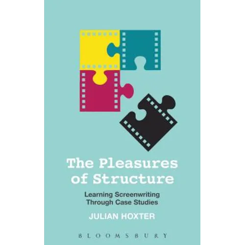 The Pleasures of Structure: Learning Screenwriting Through Case Studies - Paperback