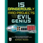 15 Dangerously Mad Projects for the Evil Genius - Paperback