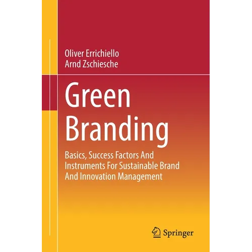Green Branding: Basics, Success Factors and Instruments for Sustainable Brand and Innovation Management - Paperback