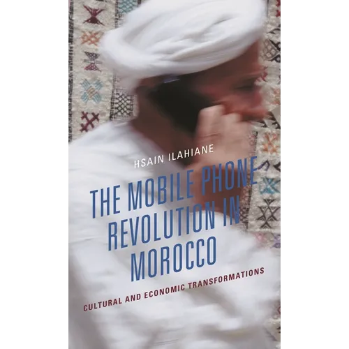 The Mobile Phone Revolution in Morocco: Cultural and Economic Transformations - Paperback