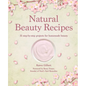 Natural Beauty Recipes: 35 Step-By-Step Projects for Homemade Beauty - Hardcover