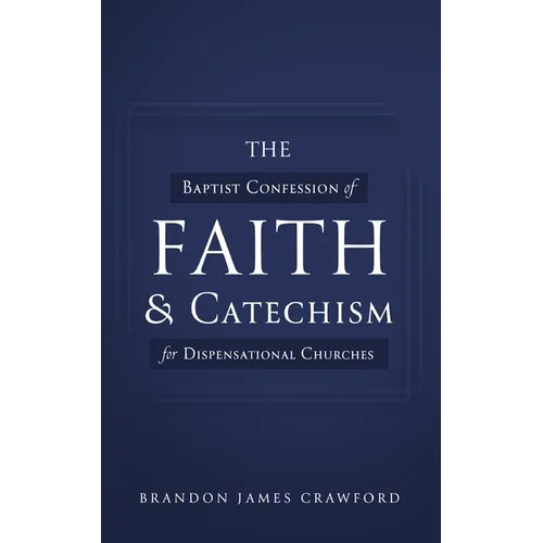 The Baptist Confession of Faith and Catechism for Dispensational Churches - Paperback