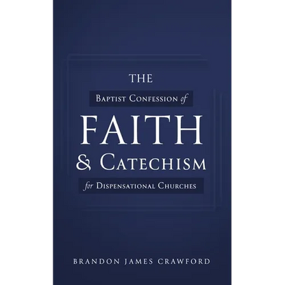 The Baptist Confession of Faith and Catechism for Dispensational Churches - Paperback