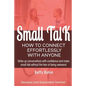 Small Talk: How to Connect Effortlessly With Anyone, Strike Up Conversations with Confidence and Make Small Talk Without the Fear of Being Awkward - Paperback