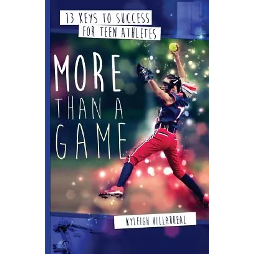 More Than a Game: 13 Keys to Success for Teen Athletes On and Off the Field - Paperback