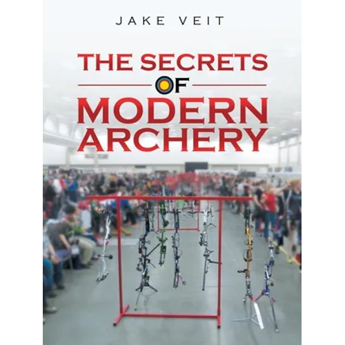 The Secrets of Modern Archery - Paperback